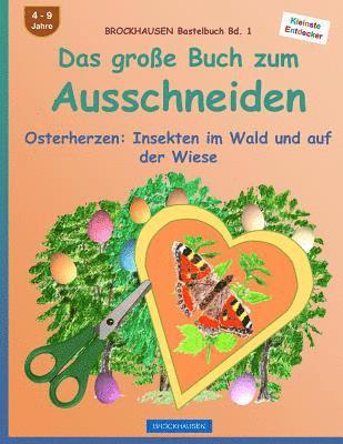 bokomslag BROCKHAUSEN Bastelbuch Bd. 1: Das grosse Buch zum Ausschneiden: Osterherzen - Insekten im Wald und auf der Wiese