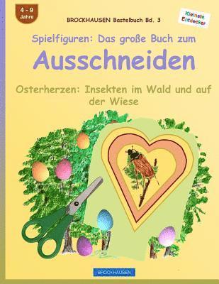 BROCKHAUSEN Bastelbuch Bd. 3: Spielfiguren - Das große Buch zum Ausschneiden: Osterherzen - Insekten im Wald und auf der Wiese 1