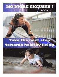 bokomslag No More Excuses!: Take The Next Step Towards Healthy Living