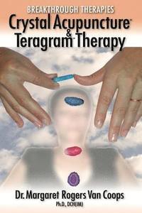 bokomslag Breakthrough Therapies: Crystal Acupuncture & Teragram Therapy