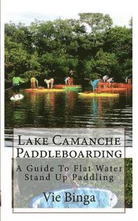 bokomslag Lake Camanche Paddleboarding: A Guide To Flat Water Stand Up Paddling