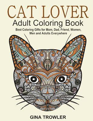 bokomslag Cat Lover: Adult Coloring Book: Best Coloring Gifts for Mom, Dad, Friend, Women, Men and Adults Everywhere: Beautiful Cats - Stress Relieving Patterns