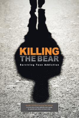 bokomslag Killing The Bear: Surviving Teen Addiction