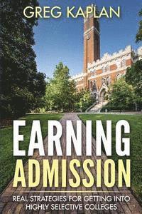 Greg Kaplan - Earning Admission: Real Strategies for Getting into Highly Selective Colleges, Häftad