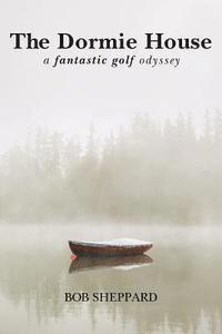 The Dormie House: A Fantastic Golf Odyssey 1