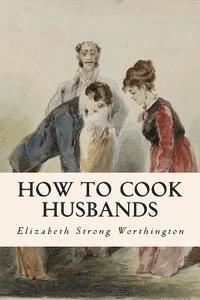 Elizabeth Strong Worthington - How to Cook Husbands, Häftad