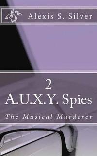 bokomslag A.U.X.Y. Spies: The Musical Murderer