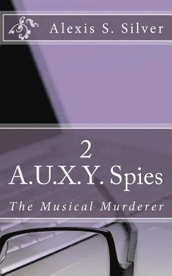 A.U.X.Y. Spies: The Musical Murderer 1