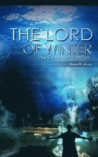 Bryan W. Alaspa - The Lord of Winter: The Elementals Part Two, Häftad