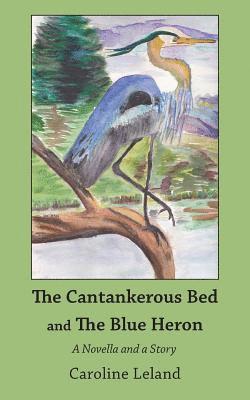 The Cantankerous Bed and The Blue Heron 1