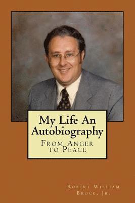 My Life - An Autobiography: From Anger to Peace 1