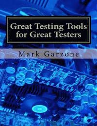 bokomslag Great Testing Tools for Great Testers: A Guide to Recent & Obscure Testing Tools