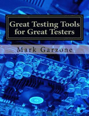 Great Testing Tools for Great Testers: A Guide to Recent & Obscure Testing Tools 1