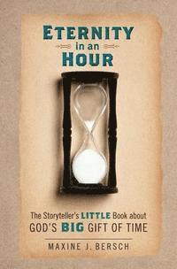bokomslag Eternity in an Hour: The Storyteller's Little Book About GOD'S BIG GIFT OF TIME