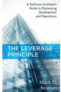 bokomslag The Leverage Principle: A Software Architect's Guide to Optimizing Development and Operations