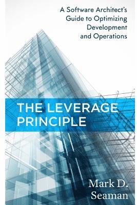 bokomslag The Leverage Principle: A Software Architect's Guide to Optimizing Development and Operations
