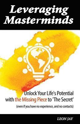 bokomslag Leveraging Masterminds: Unlock Your Life's Potential with the Missing Piece to 'The Secret'