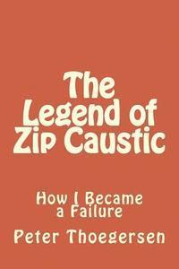 bokomslag The Legend of Zip Caustic: How I Became a Failure