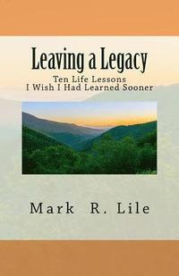 bokomslag Leaving a Legacy: Ten Life Lessons I Wish I Had Learned Sooner