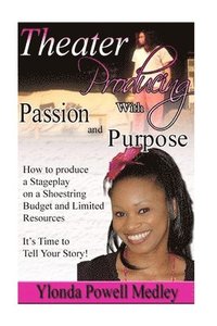 bokomslag Theater Producing with Passion and Purpose: How to Produce a Stageplay with Passion and Purpose