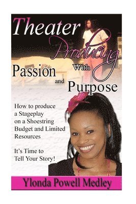 Theater Producing with Passion and Purpose: How to Produce a Stageplay with Passion and Purpose 1