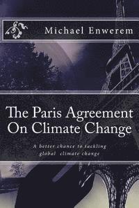 bokomslag The Paris Agreement On Climate Change: A better chance to tackling global climate change