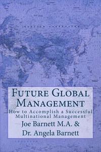 bokomslag Future Global Management: How to Accomplish a Successful Multinational Management