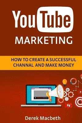 bokomslag Youtube Marketing: How to Create a Successful Channel and Make Money