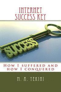 bokomslag Internet success key: How I suffered and how I conquered