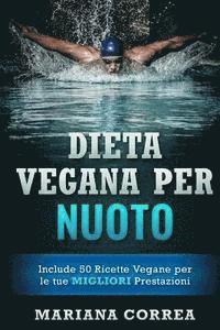 bokomslag DIETA VEGANA Per NUOTO: Include 50 Ricette Vegane per le tue MIGLIORI Prestazioni