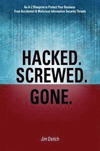 bokomslag Hacked. Screwed. Gone.: An A-Z Blueprint to Protect Your Business from Accidental & Malicious Information Security Threats