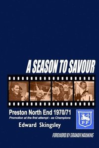 bokomslag A Season To Savour: Preston North End 1970/71