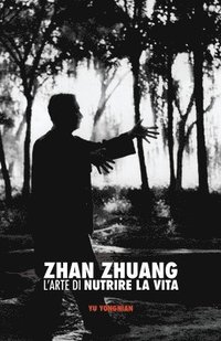 bokomslag Zhan Zhuang: L'Arte di Nutrire la Vita