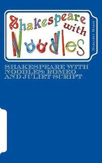 bokomslag Shakespeare with Noodles: Romeo and Juliet script