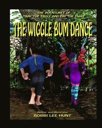 bokomslag The Wiggle Bum Dance: The Adventures of Tray the Troll and Fay the Fairy