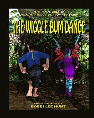 The Wiggle Bum Dance: The Adventures of Tray the Troll and Fay the Fairy 1