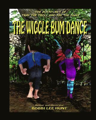 Bobbi Lee Hunt - The Wiggle Bum Dance: The Adventures of Tray the Troll and Fay the Fairy, Häftad