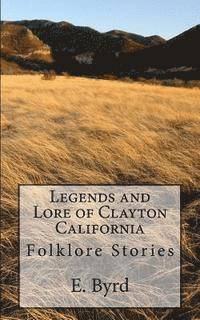 bokomslag Legends and Lore of Clayton California: UFOs, Monsters and Ghosts