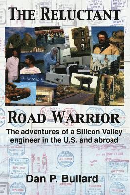 bokomslag The Reluctant Road Warrior: The adventures of a Silicon Valley engineer in the U.S. and abroad