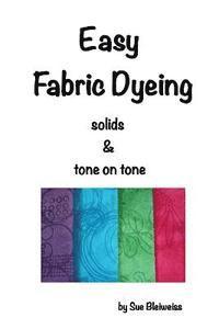 Easy Fabric Dyeing: solids & tone on tone prints 1