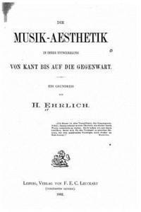 H. Ehrlich - Die musik-aesthetik in ihrer entwickelung von Kant bis auf die gegenwart, Häftad