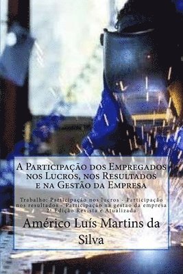 Americo Luis Martins Da Silva - A Participacao dos Empregados nos Lucros, nos Resultados e na Gestao da Empresa: Trabalho: Participacao nos lucros - Participacao nos resultados - Par, Häftad