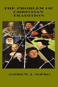 bokomslag The Problem of Christian Tradition