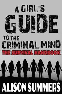 bokomslag A Girl's Guide to the Criminal Mind: The Survival Handbook