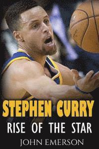 bokomslag Stephen Curry: Rise of the Star. The inspiring and interesting life story from a struggling young boy to become the legend. Life of S