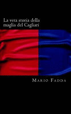 bokomslag La vera storia della maglia del Cagliari