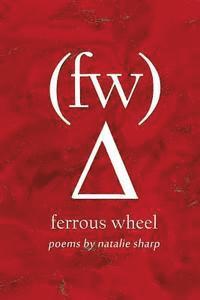 bokomslag ferrous wheel: poems by natalie sharp