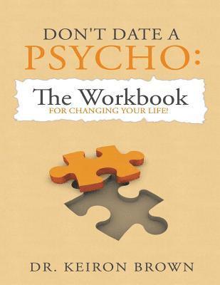 Don't Date a Psycho: The Workbook for Changing Your Life! 1