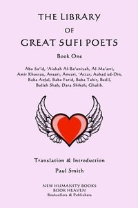 bokomslag The Library of Great Sufi Poets: Book One: Abu Sa'id, 'Aishah Al-Ba'uniyah, Al-Ma'arri, Amir Khusrau, Ansari, Anvari, ?Attar, Auhad ud-Din, Baba Azfal