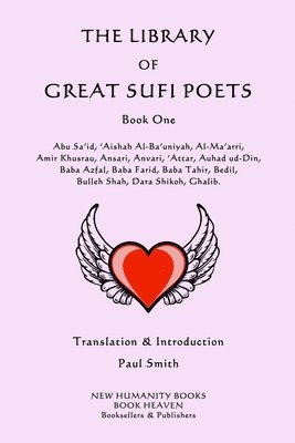 Paul Smith - The Library of Great Sufi Poets: Book One: Abu Sa'id, 'Aishah Al-Ba'uniyah, Al-Ma'arri, Amir Khusrau, Ansari, Anvari, ?Attar, Auhad ud-Din, Baba Azfal, Häftad